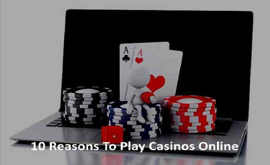 10 Reasons To Play Casinos Online