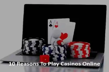 10 Reasons To Play Casinos Online
