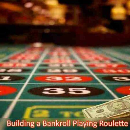 Building a Bankroll Playing Roulette