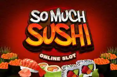 So Much Sushi