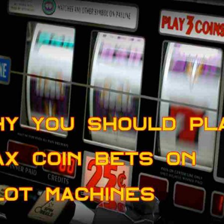 Why you should play max Coin bets on slot machines
