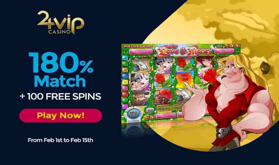 24vip Casino 180 Match Bonus plus 100 Free Spins