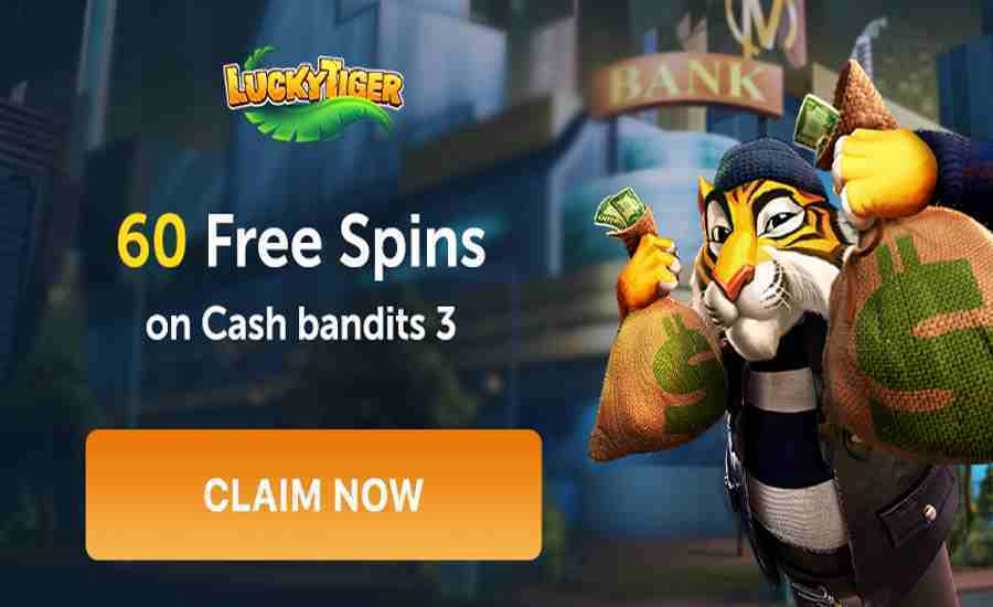 Lucky tiger 60 free spins cash bandits 3