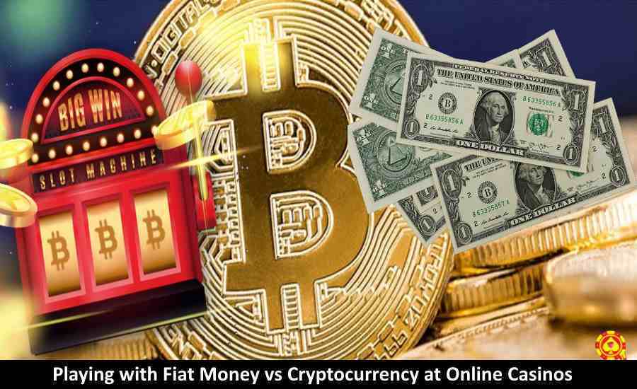 Online Casinos with Fiat Money vs Cryptocurrency