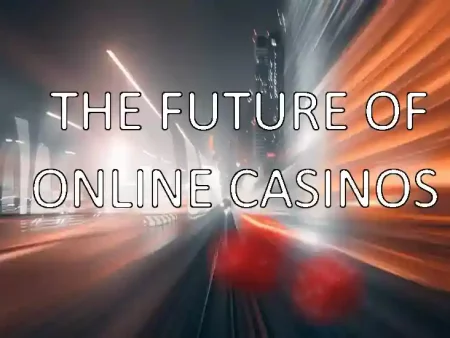Online Casinos and the Future: A Look Ahead