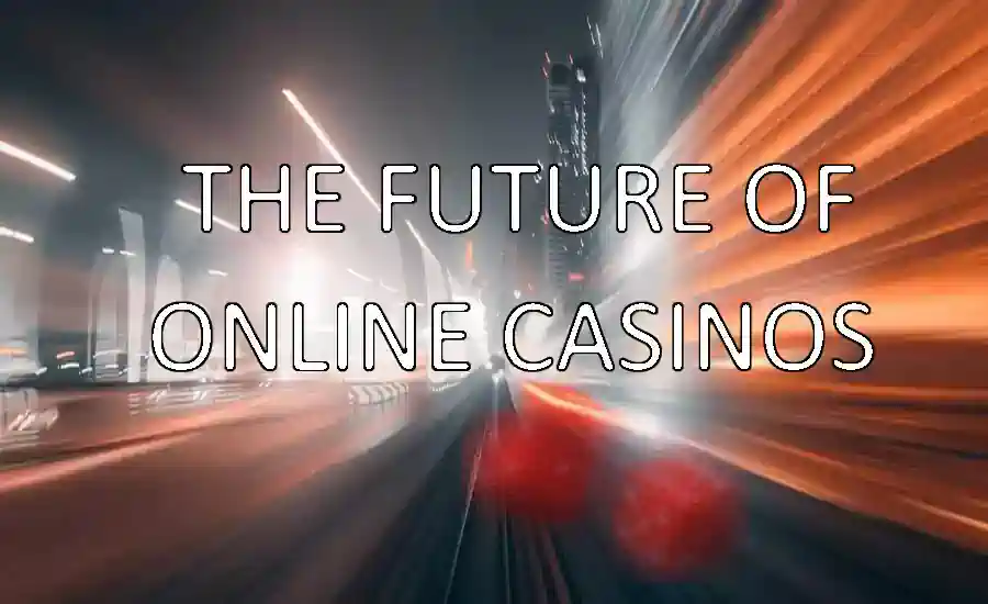 Online Casinos and the Future